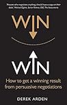 Persuasive Negotiating: Win Win: How to Get a Winning Result from Persuasive Negotiations