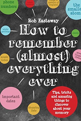 How to Remember (Almost) Everything, Ever!: A Nonfiction Study Guide of Proven Brain Training and Memory Improvement Hacks