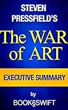 The War of Art: Break Through the Blocks and Win Your Inner Creative Battles Executive Summary (The War of Art, The Art of War, Executive Summary, Steven Pressfield, Pressfield)