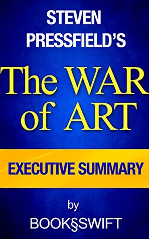The War of Art: Break Through the Blocks and Win Your Inner Creative Battles Executive Summary (The War of Art, The Art of War, Executive Summary, Steven Pressfield, Pressfield)