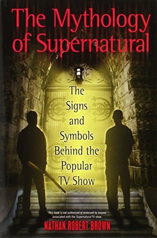 The Mythology of Supernatural: The Signs and Symbols Behind the Popular TV Show (Paperback)