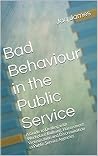 Bad Behaviour in the Public Service: A Guide to Dealing with Workplace Bullying, Harassment, Victimisation and Discrimination in Public Service Agencies Bad Behaviour in the Public Service: A Guide to Dealing with Workplace Bullying, Harassment, Victimisation and Discrimination in Public Service Agencies