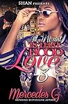 All I Want is that Hood Love 3 by Mercedes G.