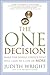 The One Decision: Making the Single Choice That Will Lead to a Life of More