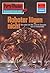 Perry Rhodan 713: Roboter lügen nicht: Perry Rhodan-Zyklus "Aphilie" (Perry Rhodan-Erstauflage) (German Edition)