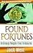 FOUND FORTUNES: ORDINARY PEOPLE FIND TREASURES: "What Would You With Unexpected Riches"