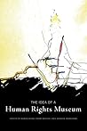 The Idea of a Human Rights Museum (Human Rights and Social Justice Series, 1) (Volume 1) The Idea of a Human Rights Museum (Human Rights and Social Justice Series, 1) (Volume 1)