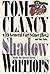 Shadow Warriors by Tom Clancy Shadow Warriors by Tom Clancy