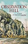 Observation Hill, a novel of class and murder by Tim Jollymore