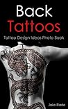 Back Tattoos: Tattoo Design Ideas Photo Book (Tattoo Ideas by Jake 22) Back Tattoos: Tattoo Design Ideas Photo Book (Tattoo Ideas by Jake 22)