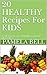 20 HEALTHY Recipes For KIDS...