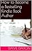 How to Become a Bestselling Kindle Book Author
