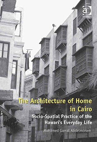 The Architecture of Home in Cairo: Socio-Spatial Practice of the Hawari's Everyday Life (Kindle Edition)