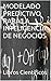 MODELADO PREDICTIVO PARA LA INTELIGENCIA DE NEGOCIOS (Spanish Edition)