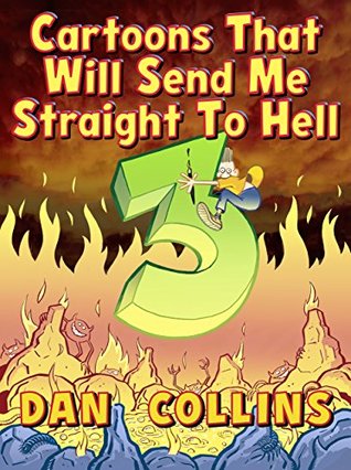 Cartoons That Will Send Me Straight To Hell 3: The Third Coming (Kindle Edition)