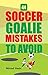 44 Soccer Goalie Mistakes t...