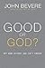 Good or God?: Why Good Without God Isn’t Enough
