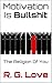 Motivation Is Bullshit by R.G. Love
