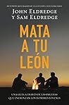 Book cover for Mata a tu león: Una guía a través de las pruebas que enfrentan los hombres jóvenes (Spanish Edition)