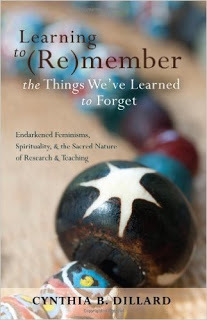 Learning to (Re)Member the Things We've Learned to Forget: Endarkened Feminisms, Spirituality, & the Sacred Nature of (Re)Search & Teaching