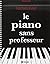 Le Piano Sans Professeur: u...