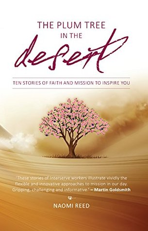 The Plum Tree in the Desert: Ten Stories of Faith and Mission to Inspire You