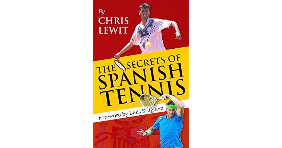 The Secrets of Spanish Tennis by Chris Lewit
