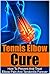 Tennis: Tennis Elbow Cure: How to Prevent and Treat Elbow Pain and Tendonitis Forever (Tennis Elbow Cure, Sports Injury, Knee Pain, Back Pain, Shoulder ... Pain Relief, Weight training, Book 1)
