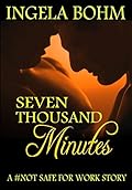 Seven Thousand Minutes: A #Not Safe For Work story