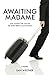 Awaiting Madame by Dan Weltner Awaiting Madame by Dan Weltner