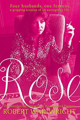Rose: The Unauthorised Biography of Rose Hancock Porteous (Kindle Edition)