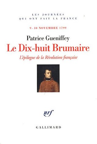Le Dix-huit Brumaire: L'épilogue de la Révolution Française, 9-10 Novembre 1799 (Paperback)