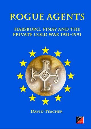 ROGUE AGENTS: The Cercle and the 6I in the Private Cold War 1951 - 1991 (Kindle Edition)