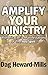 Amplify Your Ministry: With Miracles & Manifestations of the Holy Spirit