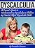 Dyscalculia: A Parent's Guide to Understanding Dyscalculia in Children and How to Help a Dyscalculic Child