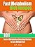 Fast Metabolism: Fast Metabolism Diet Recipes: 101 Best of Metabolism Boosting Recipes to Lose Weight Fast (Eat more Burn more)