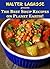 The Best Soup Recipes on Planet Earth! (Walter Lagasse Cookbook Series)