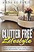 Clutter Free lifestyle: Smart organizing tips to keep your home decluttered, tidy and happy (Home tips Book 1)
