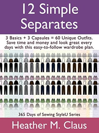 12 Simple Separates: 3 Basics + 3 Capsules = 60 Unique outfits. (StyleU Book 1)