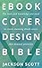 Ebook Cover Design Bible: T...