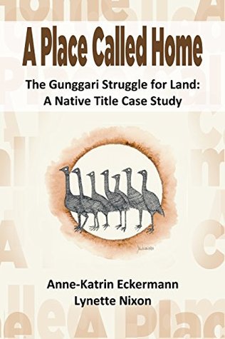 A Place Called Home: The Gunggari Struggle for Land: A Native Title Case Study (Kindle Edition)