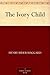 The Ivory Child by H. Rider Haggard The Ivory Child by H. Rider Haggard