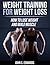 Weight Training For Weight Loss: How To Lose Weight And Build Muscle (Strength Training, Weight Loss, Diets, Fatloss, Fitness, Healthy, Muscles)