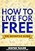 How To Live For Free: The Definitive Guide