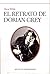 El retrato de Dorian Grey: Una maravillosa novela escrita por Oscar Wilde en 1891, retocada por el autor en varias ocasiones