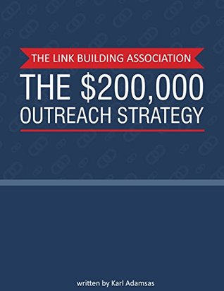 The $200,000 Outreach Strategy: What I learned from Placing over 1,000 Guest Posts in Google (Kindle Edition)