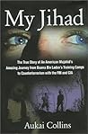 My Jihad: The True Story of An American Mujahid's Amazing Journey from Usama Bin Laden's Training Camps to Counterterrorism with the FBI and CIA