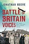 Battle of Britain Voices: 37 Fighter Pilots Tell Their Extraordinary Stories Battle of Britain Voices: 37 Fighter Pilots Tell Their Extraordinary Stories