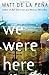 We Were Here by Matt de la Peña