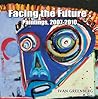 Facing the Future: Paintings, 2007-2010